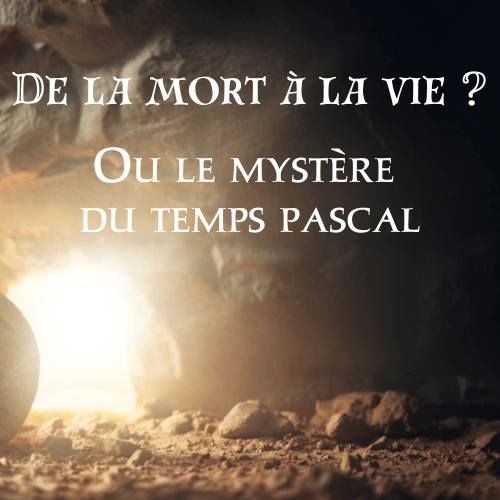 De la mort à la vie ? Ou le mystère du temps&nbsp;pascal