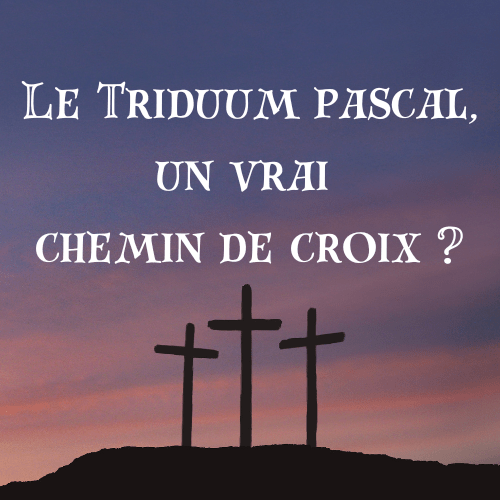 Le Triduum pascal, un vrai chemin de croix&nbsp;?